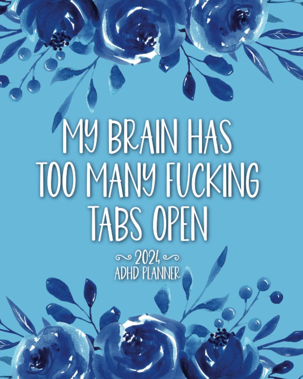 My Brain Has Too Many Fucking Tabs Open: 2024 ADHD Planner