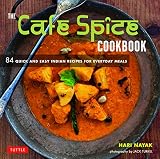 The Cafe Spice Cookbook: 84 Quick and Easy Indian Recipes for Everyday Meals The Cafe Spice Cookbook: 84 Quick and Easy Indian Recipes for Everyday Meals