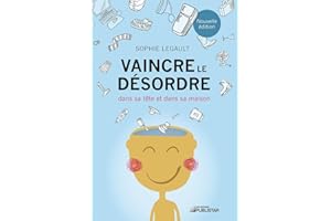 Vaincre le désordre: dans sa tête et dans sa maison (NON CLASSE) (French Edition)