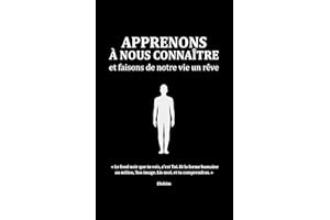 Apprenons à nous connaître — et faisons de notre vie un rêve (French Edition)