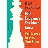 100 Endgames You Must Know: Vital Lessons for Every Chess Player
