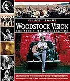 Woodstock Vision: The Spirit of a Generation: Celebrating the 40th Anniversary of the Woodstock Fest by 