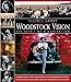 Woodstock Vision: The Spirit of a Generation: Celebrating the 40th Anniversary of the Woodstock Fest by 