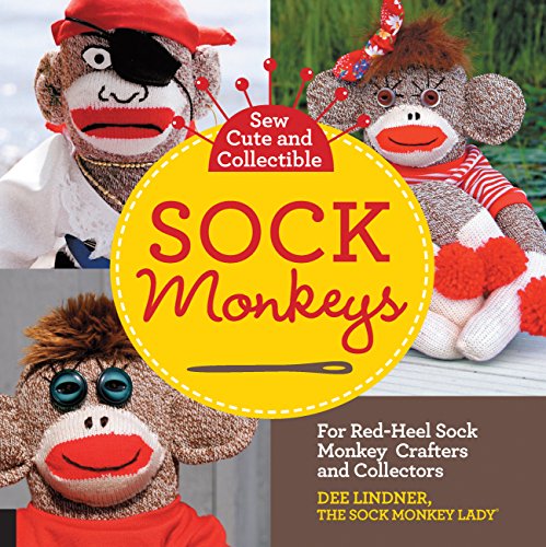 Sew Cute and Collectible Sock Monkeys: For Red-Heel Sock Monkey Crafters and Collectors by Dee Lindner