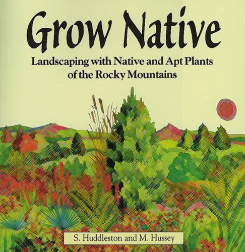 Grow Native: Landscaping with Native and Apt Plants of the Rocky Mountains