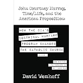 John Courtney Murray, Time/Life, and The American Proposition: How the CIA's Doctrinal Warfare Program Changed the Catholic C