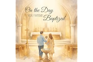 On the Day You Were Baptized: A Children's Baptism Keepsake Story About God's Grace, Family Prayer, and New Life in Christ