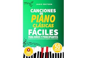CANCIONES DE PIANO CLÁSICAS FÁCILES PARA NIÑOS Y PRINCIPIANTES: Melodías famosas en orden de dificultad con digitación y nombres de notas (Partituras ... para Niños y Principiantes) (Spanish Edition)