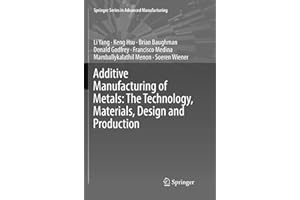 Additive Manufacturing of Metals: The Technology, Materials, Design and Production (Springer Series in Advanced Manufacturing)