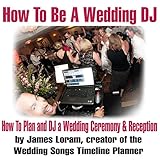 How to Be a Wedding DJ: How to Plan and DJ a Wedding Ceremony and Reception by