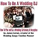 How to Be a Wedding DJ: How to Plan and DJ a Wedding Ceremony and Reception by