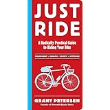 Just Ride: A Radically Practical Guide to Riding Your Bike