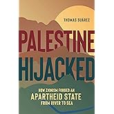Palestine Hijacked: How Zionism Forged an Apartheid State from River to Sea