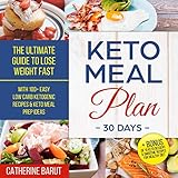 Keto Meal Plan for 30 Days: The Ultimate Guide to Lose Weight Fast: With 100+ Easy Low Carb Ketogeni by 