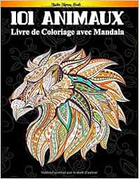 101 ANIMAUX MANDALA: Soulagez les dessins d'animaux. Livre de coloriage