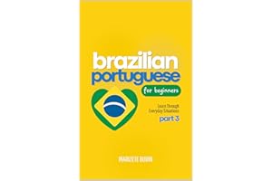 Brazilian Portuguese for Beginners: Learn Through Everyday Situations - Part 3 (Brazilian Portuguese Step-by-Step)