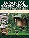 Japanese Garden Design Traditions & Techniques: An inspiring history of the classical gardens of Japan and a practical study of their distinctive ... design features, with 420 color photographs