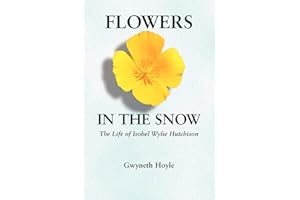 Flowers in the Snow: The Life of Isobel Wylie Hutchison (Women in the West)