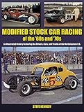 Modified Stock Car Racing of the '60s and '70s: An Illustrated History Featuring the Drivers, Cars, and Tracks of the No (A Photo Gallery)