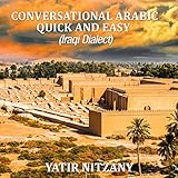 Conversational Arabic Quick and Easy: Iraqi Dialect, Iraqi Arabic, Gulf Arabic, English Arabic, Arabic English, Iraq by 