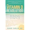 The Vitamin D Revolution: How the Power of This Amazing Vitamin Can Change Your Life
