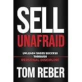 SELL UNAFRAID: Unleash Sales Success Through Personal Discipline