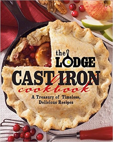 The Lodge Cast Iron Cookbook: A Treasury of Timeless, Delicious Recipes
