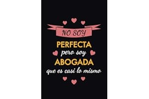 Cuaderno de Notas No soy perfecta pero soy abogada que es casi lo mismo: Una idea de regalo original, simpático, elegante y b
