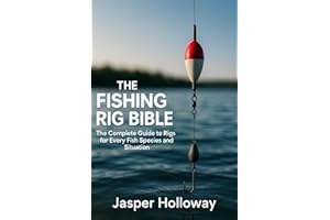 The Fishing Rig Bible: The Complete Guide to Rigs for Every Fish Species and Situation
