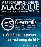 Autorépondeur Magique: formule secrète pour petites listes: La séquence automatique de 8 emails pour gagner la confiance de vos prospects et et doper les ... votre portefeuille clients (French Edition) by 