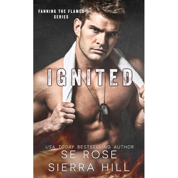 Ignited (Fanning the Flames): Hill, Sierra, Rose, S.E.: 9798792685925:  Amazon.com: Books