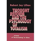 Thought Reform and the Psychology of Totalism: A Study of Brainwashing in China