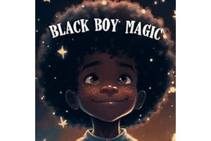 Black Boy Magic: Poetic Picture book speaks to the unique potential of Young Black Boys.