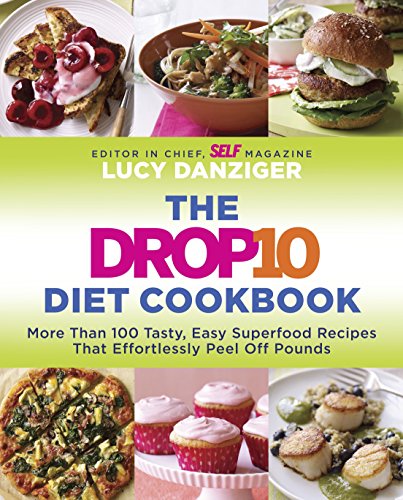 The Drop 10 Diet Cookbook: More Than 100 Tasty, Easy Superfood Recipes That Effortlessly Peel Off Po by Lucy Danziger