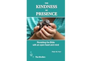 The Kindness of Presence: Revisiting the Bible with an open heart and mind