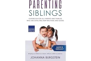 Parenting Siblings: Guidebook for all parents and families who are expecting new brothers and sisters – Bringing up children 