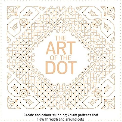 Download The Art of the Dot: Create and Colour Stunning Kolam Patterns That Flow Through and Around Dots PDF