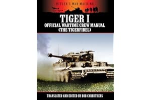 Tiger I - Official Wartime Crew Manual (The Tigerfibel) (Hitler's War Machine)