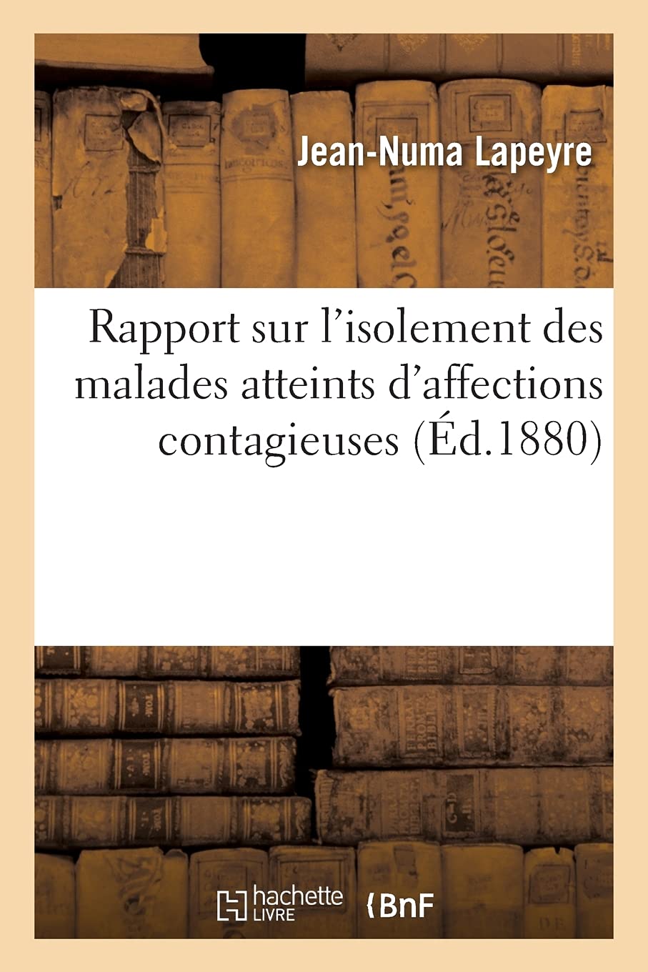Rapport Sur L Isolement Des Malades Atteints D Affections Contagieuses Presente Au Conseil De Sante Des Hospices Civils De Nantes Amazon Co Uk Lapeyre J N Books