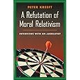 A Refutation of Moral Relativism: Interviews with an Absolutist