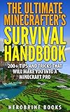 The Ultimate Minecraft Survival Guide: An Unofficial Minecraft Guide to Over 200 Survival Tips and Tricks To Help You Become a Minecraft Pro (Ultimate Minecraft Guide Books)