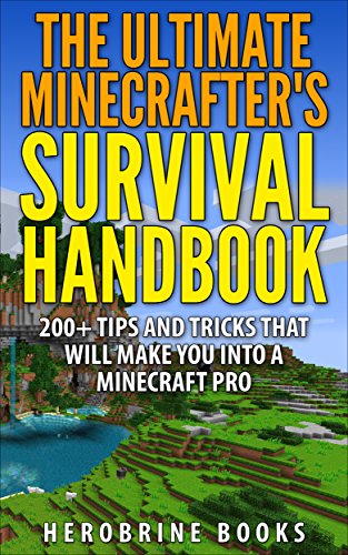The Ultimate Minecraft Survival Guide: An Unofficial Minecraft Guide to Over 200 Survival Tips and Tricks To Help You Become a Minecraft Pro (Ultimate Minecraft Guide Books)