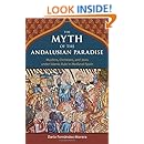 The Myth of the Andalusian Paradise: Muslims, Christians, and Jews under Islamic Rule in Medieval Spain