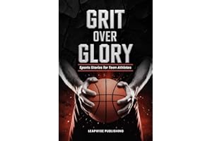 Grit Over Glory: Sports Stories for Teen Athletes to Train with Purpose, Build Mental Toughness and Stay Motivated Through Every Challenge, Rep and Choice