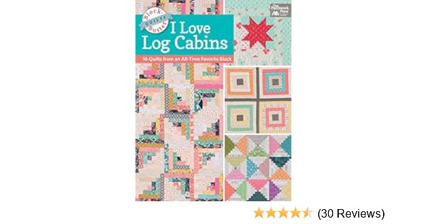 Block Buster Quilts I Love Log Cabins 16 Quilts From An All