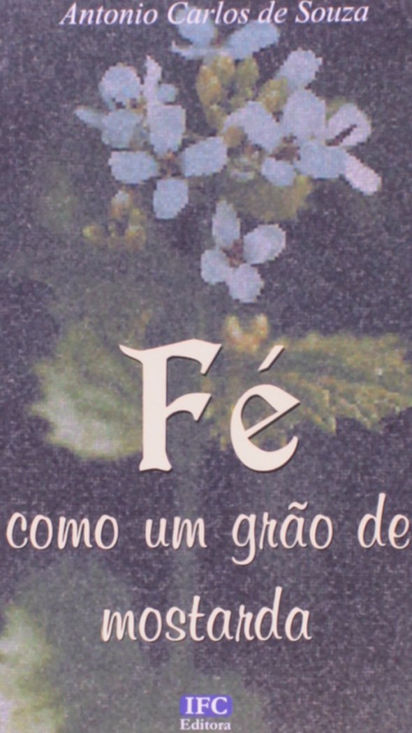 Fe Como Um Grão De Mostarda PDF Antonio Carlos de Souza Fe Como Um Grão De Mostarda PDF Antonio Carlos de Souza