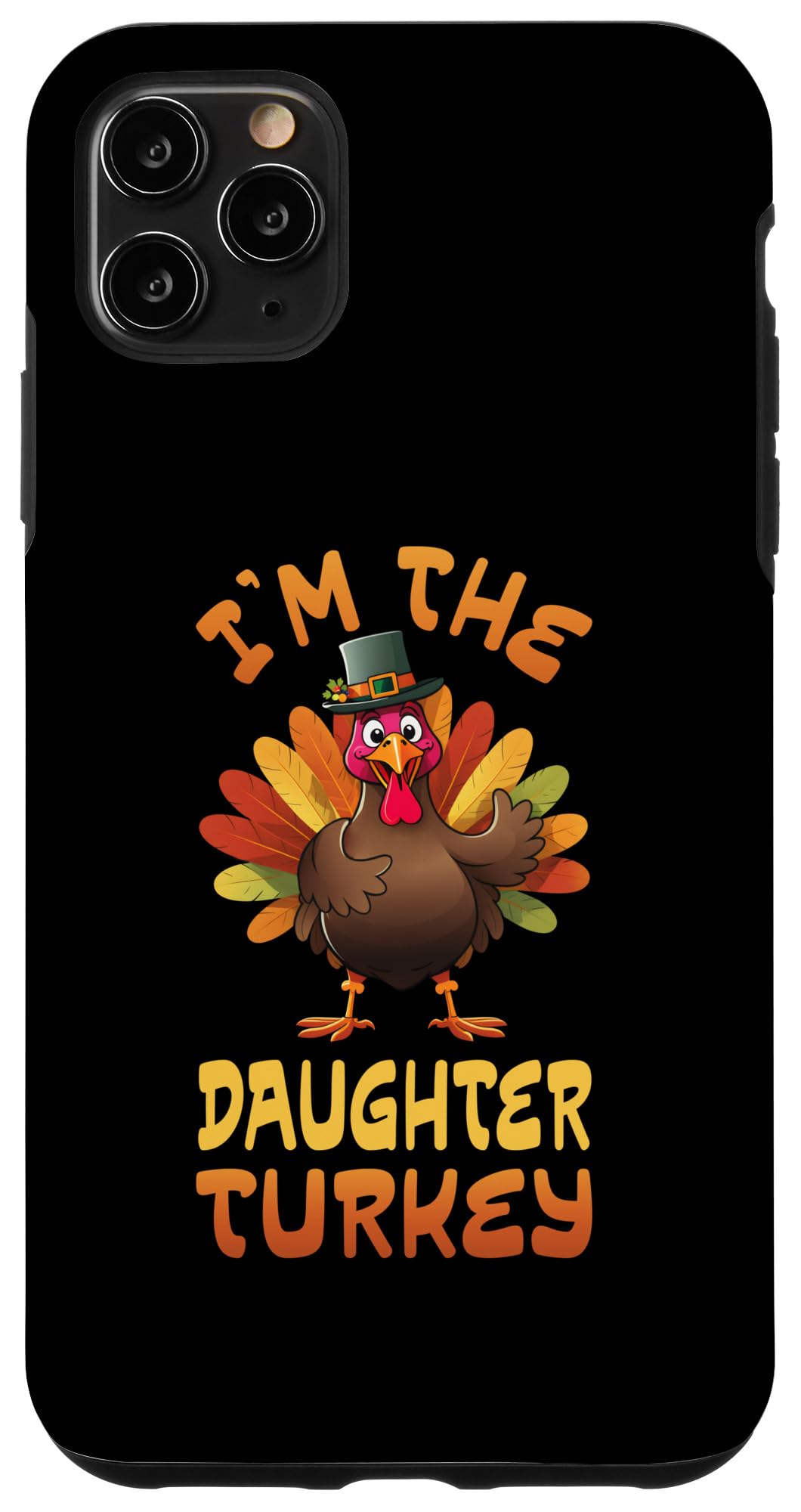 iPhone 11 Pro Max I'm The Daughter Turkey Funny Thanksgiving Family Matching Case