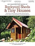 Jay Shafer's DIY Book of Backyard Sheds & Tiny Houses: Build Your Own Guest Cottage, Writing Studio, Home Office, Craft Workshop, or Personal Retreat cover