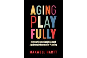 Aging Playfully: Reimagining the Possibilities of Age-Friendly Community Planning