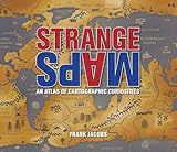 Strange Maps: An Atlas of Cartographic Curiosities cover